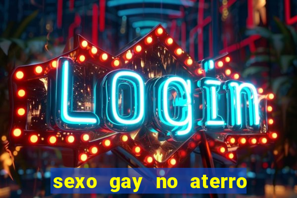 sexo gay no aterro do flamengo